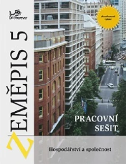 Zeměpis 5 - pracovní sešit - Hospodářství a společnost