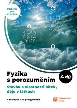 Fyzika s porozuměním - 2.díl - učebnice pro gymnázia - Stavba, vl. látek,děje v látkách(15+1 ZDARMA)