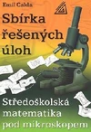 Sbírka řešených úloh - Středoškolská matematika pod mikroskopem