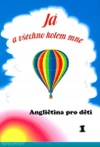 Angličtina pro děti 1 - Já a všechno kolem mne