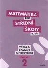 Matematika pro SŠ - 2.díl Výrazy, Rovnice a Nerovnice - pracovní sešit