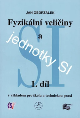 Fyzikální veličiny a jednotky SI - 1.díl s výkladem pro školu a technickou praxi