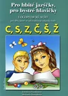 Logopedický sešit C,S,Z, Č,Š,Ž - pro hbité jazýčky, pro bystré hlavičky