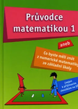 Průvodce matematikou 1 aneb Co byste měli znát z numerické matematiky