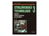 Strojírenská technologie 3 - 1.díl Metody, stroje a nástroje pro obrábění