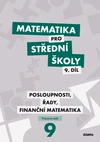 Matematika pro SŠ - 9.díl Posloupnosti, řady, finanční matematika - pracovní sešit