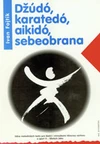 Džúdó, karatedó, aikidó, sebeobrana