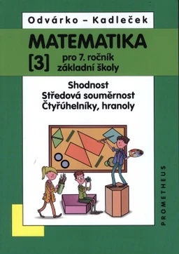 Matematika 7.ročník ZŠ - 3.díl - Shodnost, středová souměrnost, čtyřúhelníky, hranoly