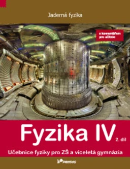 Fyzika IV - 2.díl učebnice s komentářem pro učitele - Jaderná fyzika