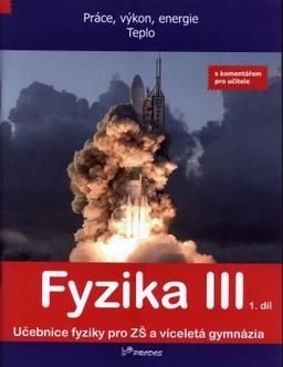 Fyzika III - 1.díl učebnice s komentářem pro učitele - Práce,výkon, energie, teplo