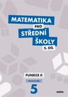 Matematika pro SŠ - 5.díl Funkce II - pracovní sešit