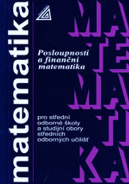 Matematika pro SOŠ a studijní obory SOU – Posloupnosti a finanční matematika / DOPRODEJ