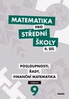 Matematika pro SŠ - 9.díl Posloupnosti, řady, finanční matematika - učebnice
