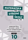 Matematika pro SŠ - 10.díl učebnice -Komplexní čísla,polynomy,matice,diferenciál. a integrál. počet
