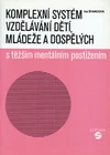 Komplexní systém vzdělávání dětí,mládeže a dospělých s těžším mentálním postižením
