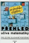 Přehled učiva matematiky I. pro ZŠ pro sluchově postižené (aritmetika,algebra)