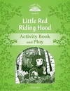 Classic Tales Second Edition Level 3 Little Red Riding Hood Activity Book and Play