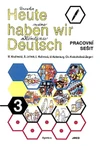 Heute haben wir Deutsch 3 - pracovní sešit