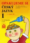 Opakujeme si český jazyk I. pro 1.stupeň ZŠ k přijímacím zkouškám na 8letá gymn.