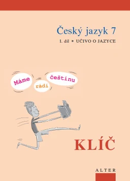E - klíč k Českému jazyku 7, 1. díl: Učivo o jazyce (Máme rádi češtinu)-multilic. na 12 měsíců (+6 )