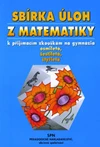 Sbírka úloh z matematiky k přijímacím zkouškám na gymnázia (8letá,6letá,4letá)