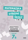 Matematika pro SŠ - 7.díl B - Analytická geometrie v prostoru - pracovní sešit