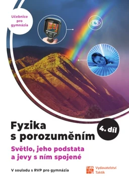 Fyzika s porozuměním - 4.díl - učebnice pro gymnázia - Světlo a jevy s ním spojené (15+1 ZDARMA)