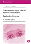Ošetřovatelství pro střední zdravotnické školy II - Pediatrie, Chirurgie (2., doplněné vydání)