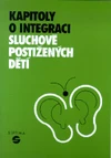 Kapitoly o integraci sluchově postižených dětí - metodická příručka