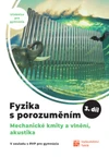 Fyzika s porozuměním - 3.díl - učebnice pro gymnázia - Mechanické kmity,vlnění,akustika(15+1 ZDARMA)