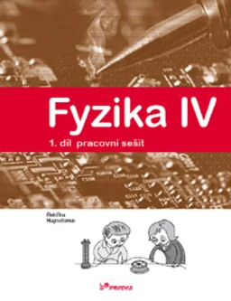 Fyzika IV - 1.díl pracovní sešit - Elektřina, magnetismus