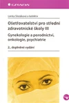 Ošetřovatelství pro SZŠ III - Gynekologie a porodnictví, onkologie, psychiatr (2., doplněné vydání)
